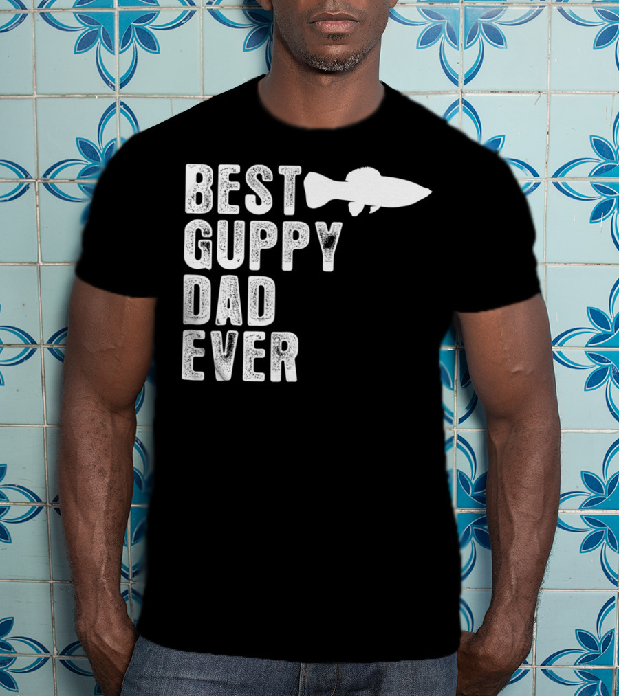 BEST GUPPY DAD EVER Fish T-Shirt