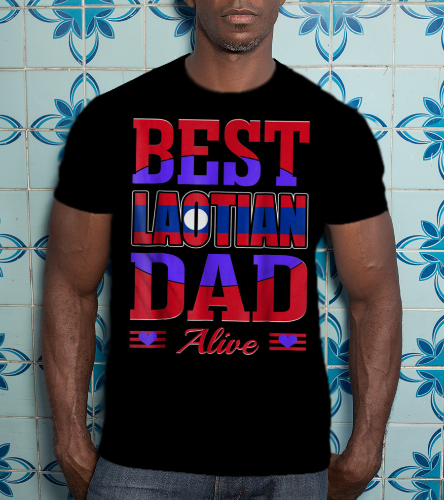 Best Laotian Dad Alive 90 Flag Colors Hearts T-Shirt