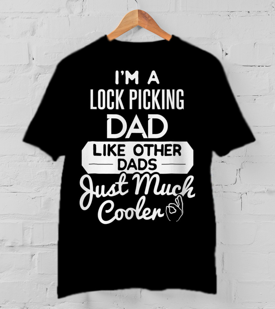 I'm A Lock Picking Dad Like Other Dads Just Much Cooler T-Shirt