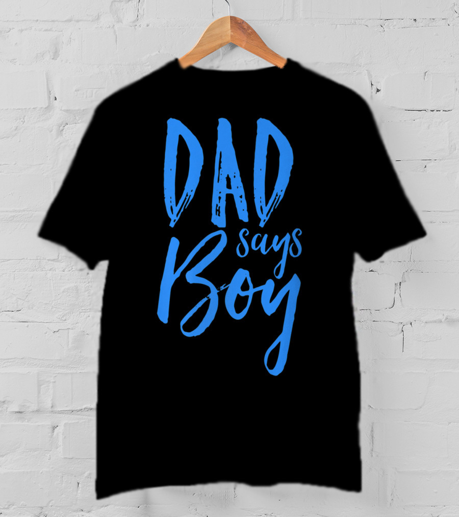 Dad Says Boy Gender Reveal Announcement Party T-Shirt