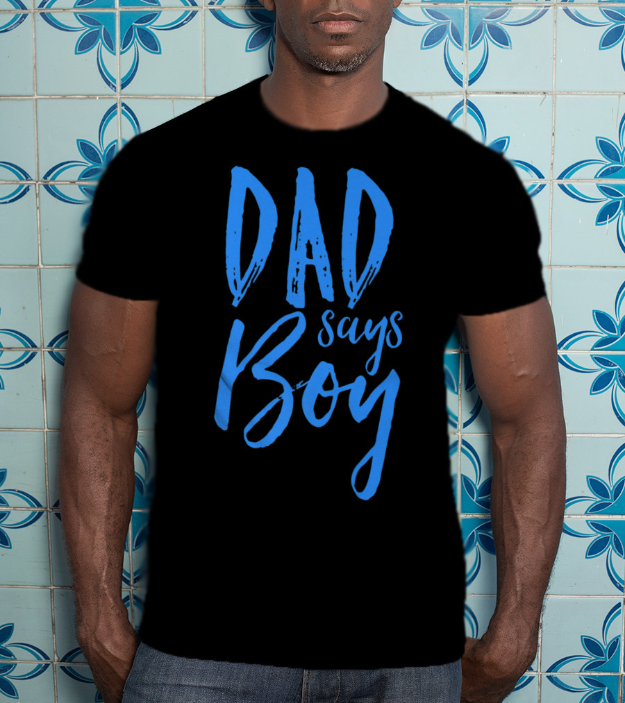 Dad Says Boy Gender Reveal Announcement Party T-Shirt