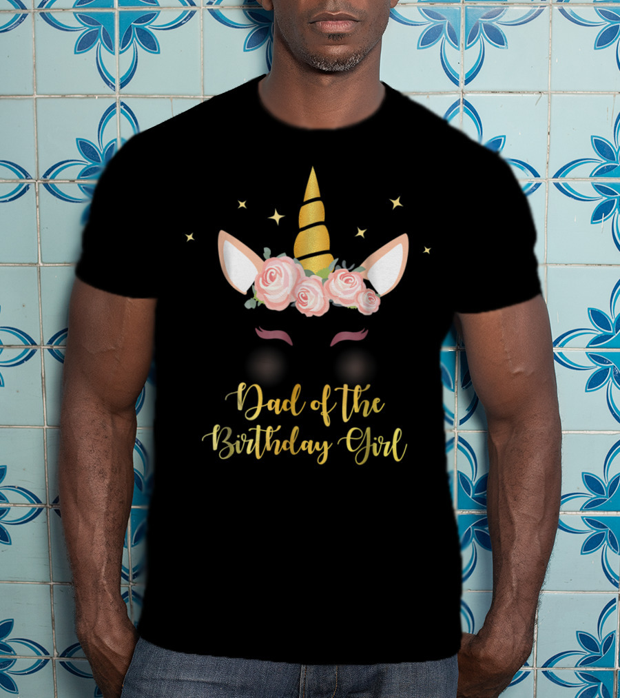 Dad Of The Birthday Girl Unicorn Party T-Shirt