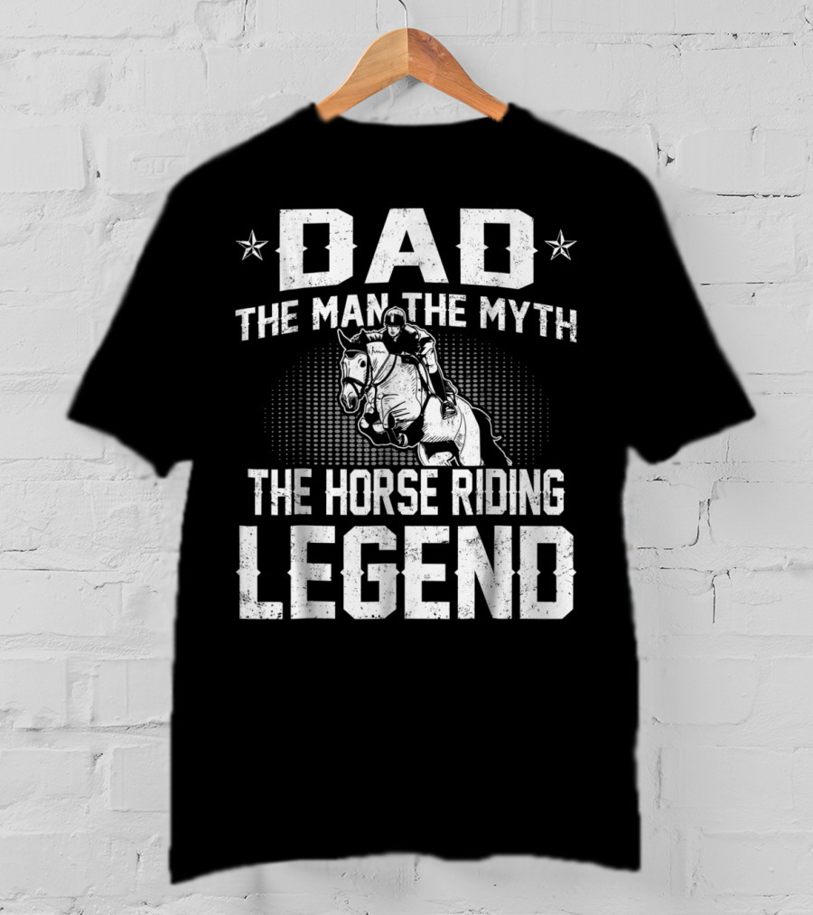 Dad The Man The Myth The Horse Riding Legend Star Rider T-Shirt