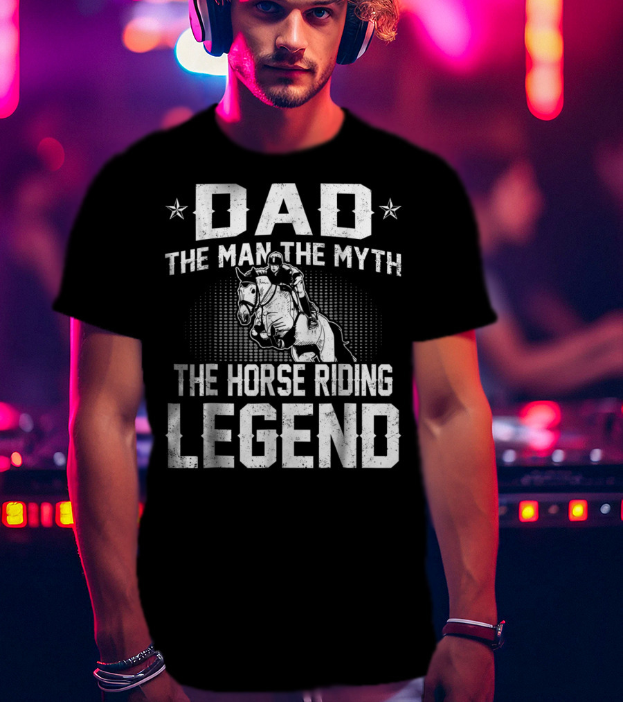 Dad The Man The Myth The Horse Riding Legend Star Rider T-Shirt