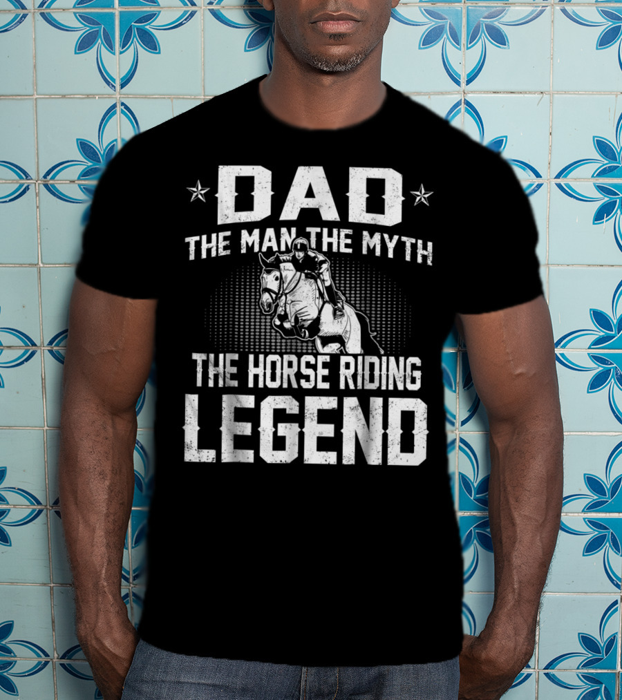 Dad The Man The Myth The Horse Riding Legend Star Rider T-Shirt