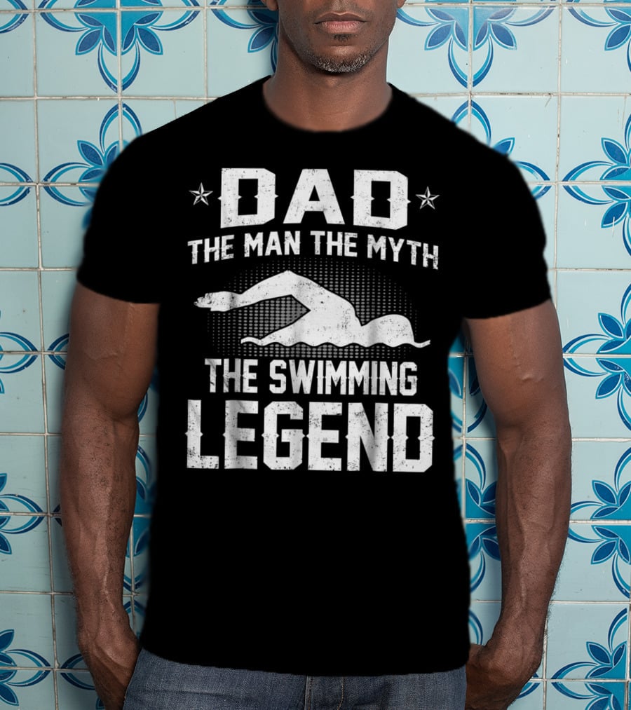 Dad The Man The Myth The Swimming Legend T-Shirt