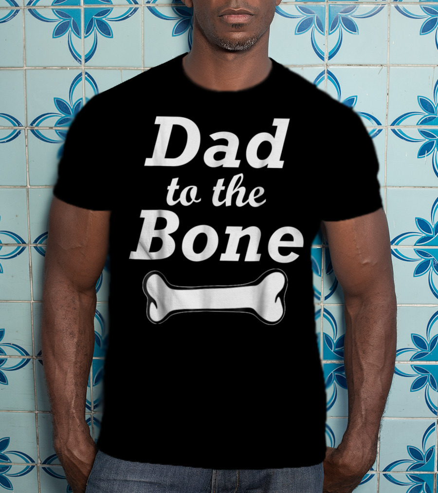 Dad To The Bone Funny Dad With Bone98 Black T-Shirt