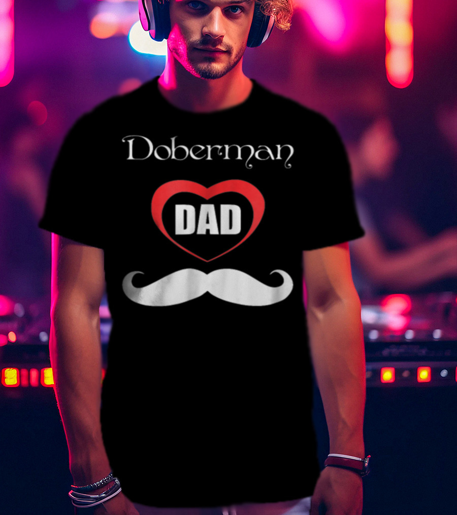 Doberman Dad Heart Mustache T-Shirt