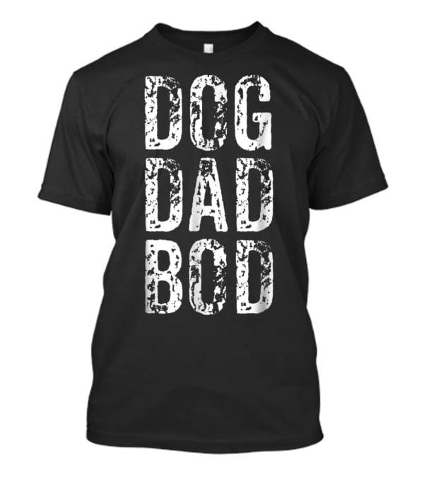 Dog Dad Bod Funny Pet Owner Fitness Gym 15 T-Shirt