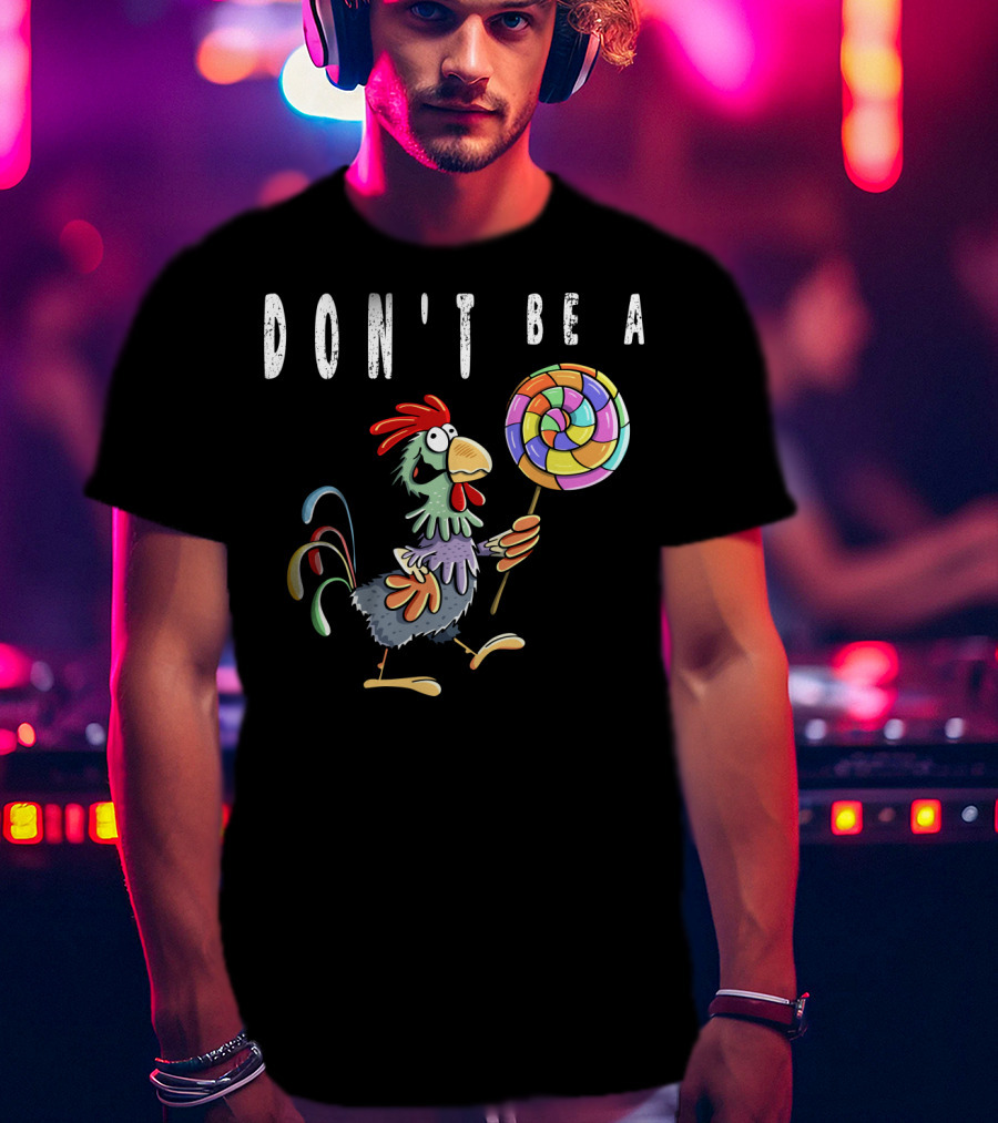 Don't Be A Chicken Lollipop Gag Colored Rooster Cartoon T-Shirt