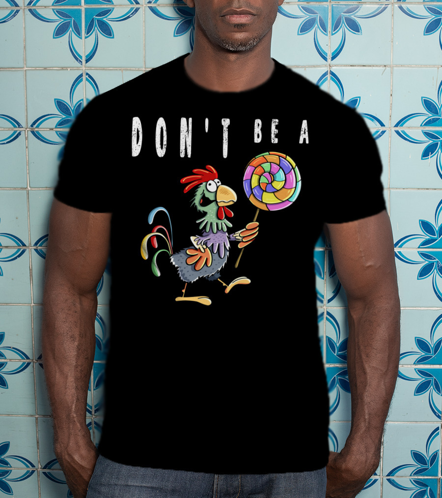 Don't Be A Chicken Lollipop Gag Colored Rooster Cartoon T-Shirt