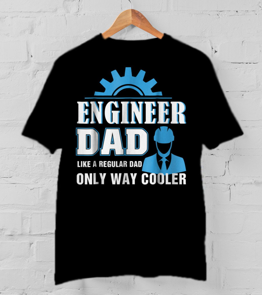 Engineer Dad Like A Regular Dad Only Way Cooler T-Shirt