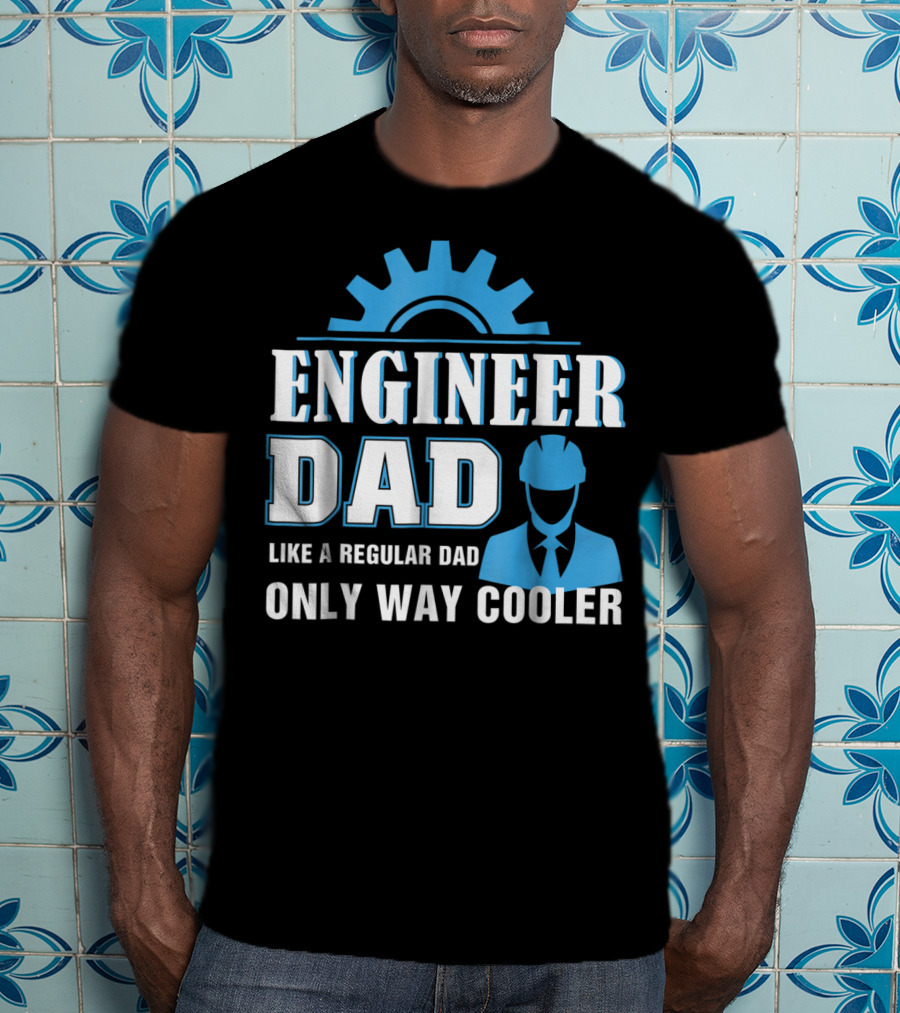 Engineer Dad Like A Regular Dad Only Way Cooler T-Shirt