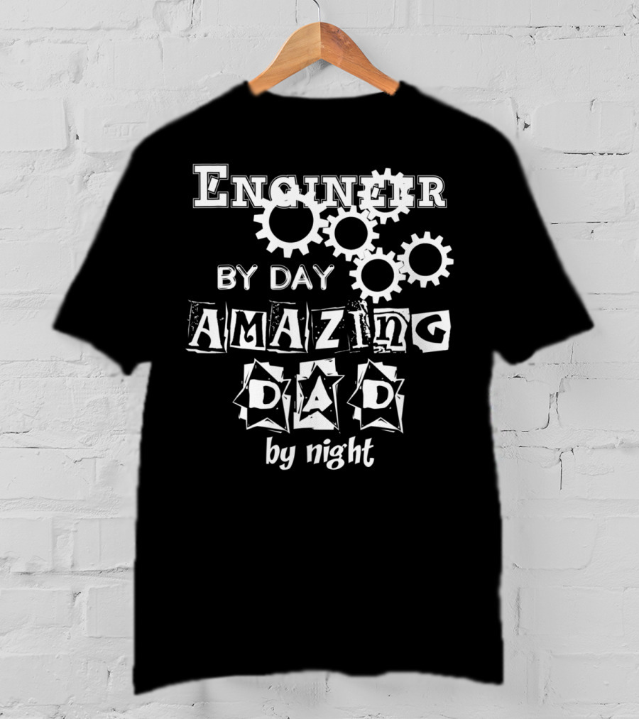 Engineer By Day Amazing Dad By Night Gears T-Shirt