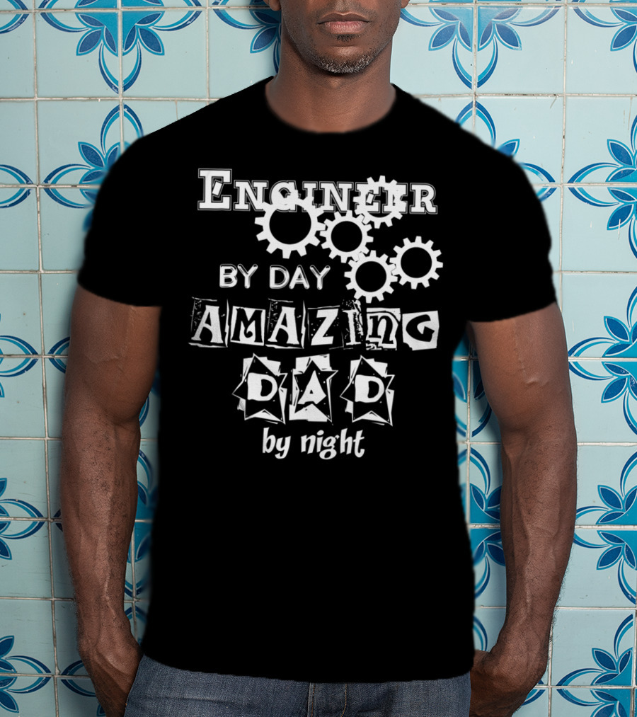 Engineer By Day Amazing Dad By Night Gears T-Shirt