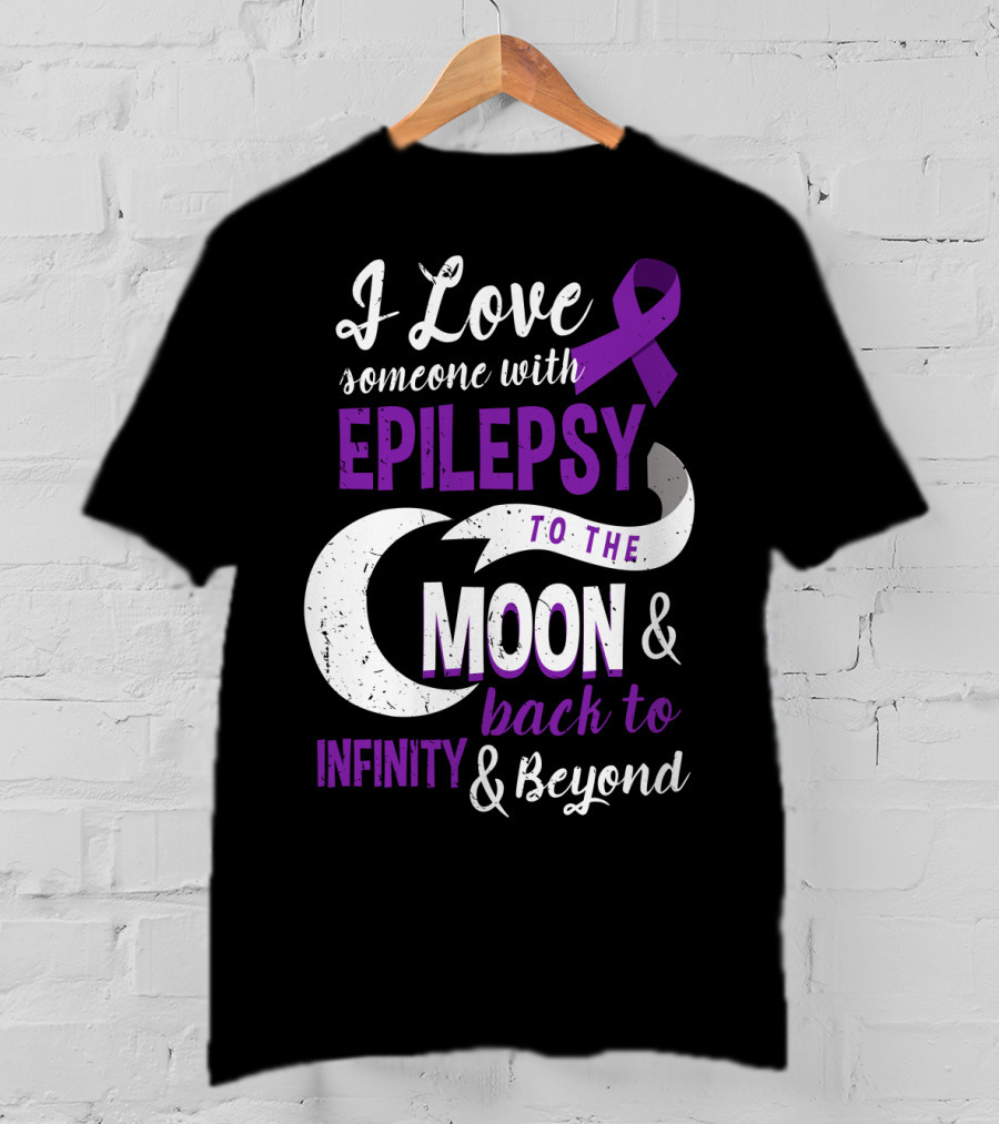 I Love Someone With Epilepsy To The Moon And Back To Infinity And Beyond T-Shirt