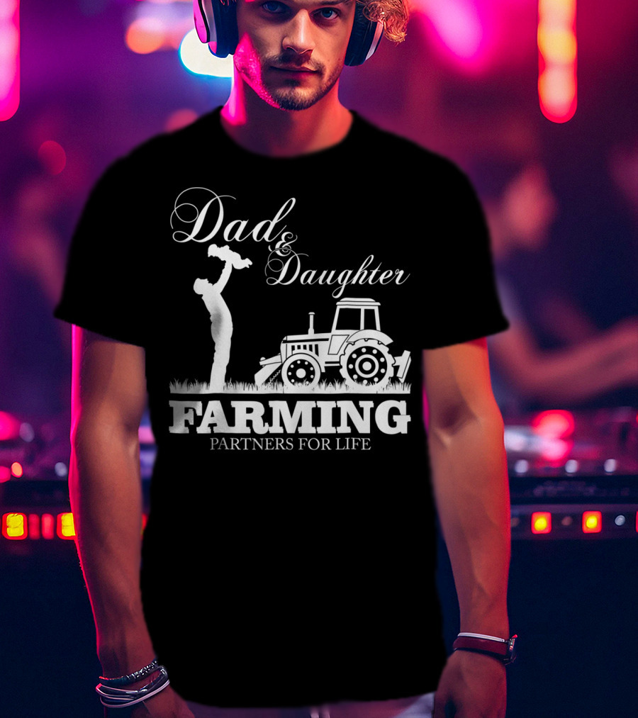 Dad And Daughter Farming Partners For Life With Tractor T-Shirt