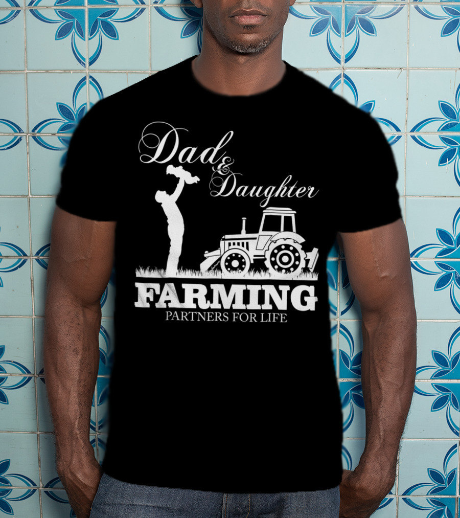 Dad And Daughter Farming Partners For Life With Tractor T-Shirt