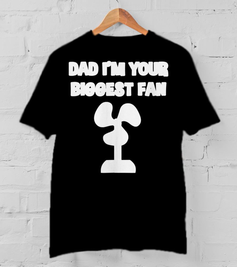 Dad I'm Your Biggest Fan Funny FatherinLaw Day 76 T-Shirt