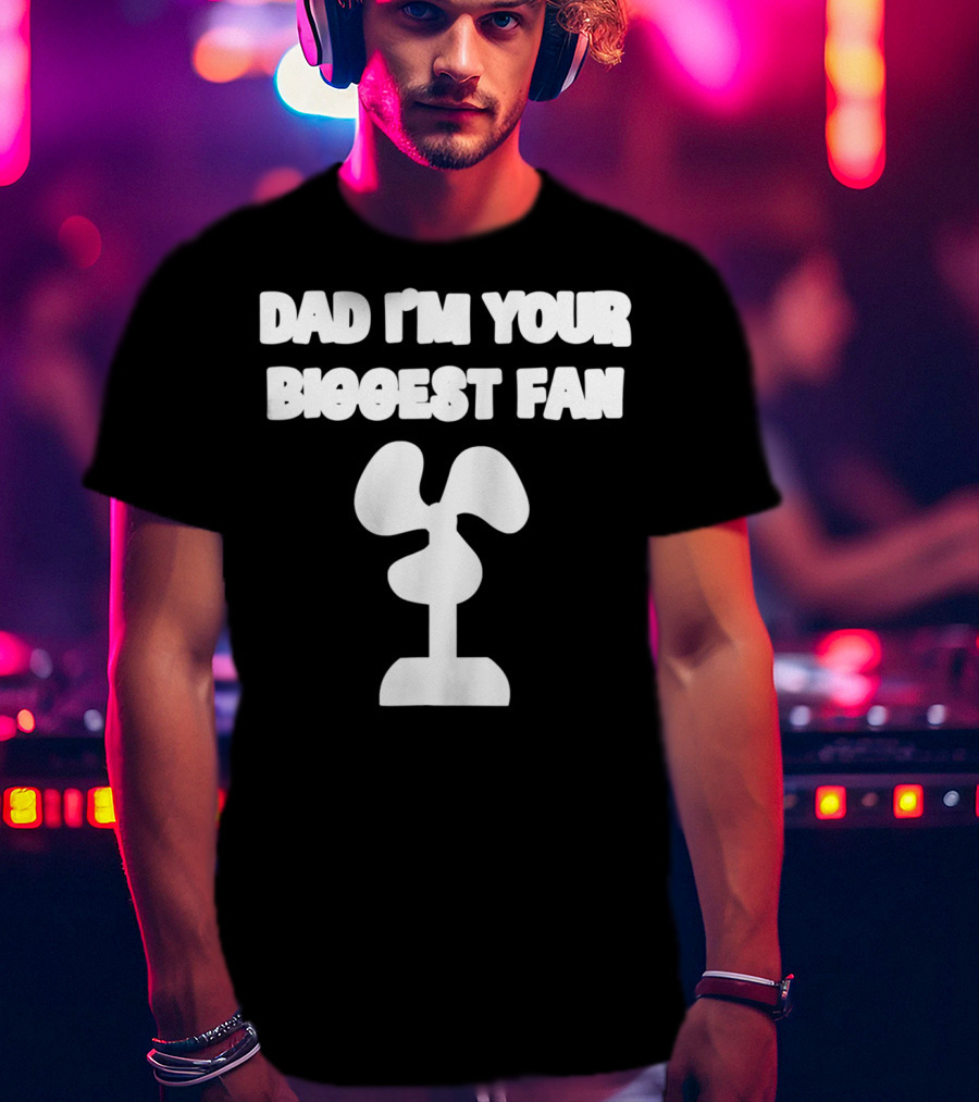 Dad I'm Your Biggest Fan Funny FatherinLaw Day 76 T-Shirt
