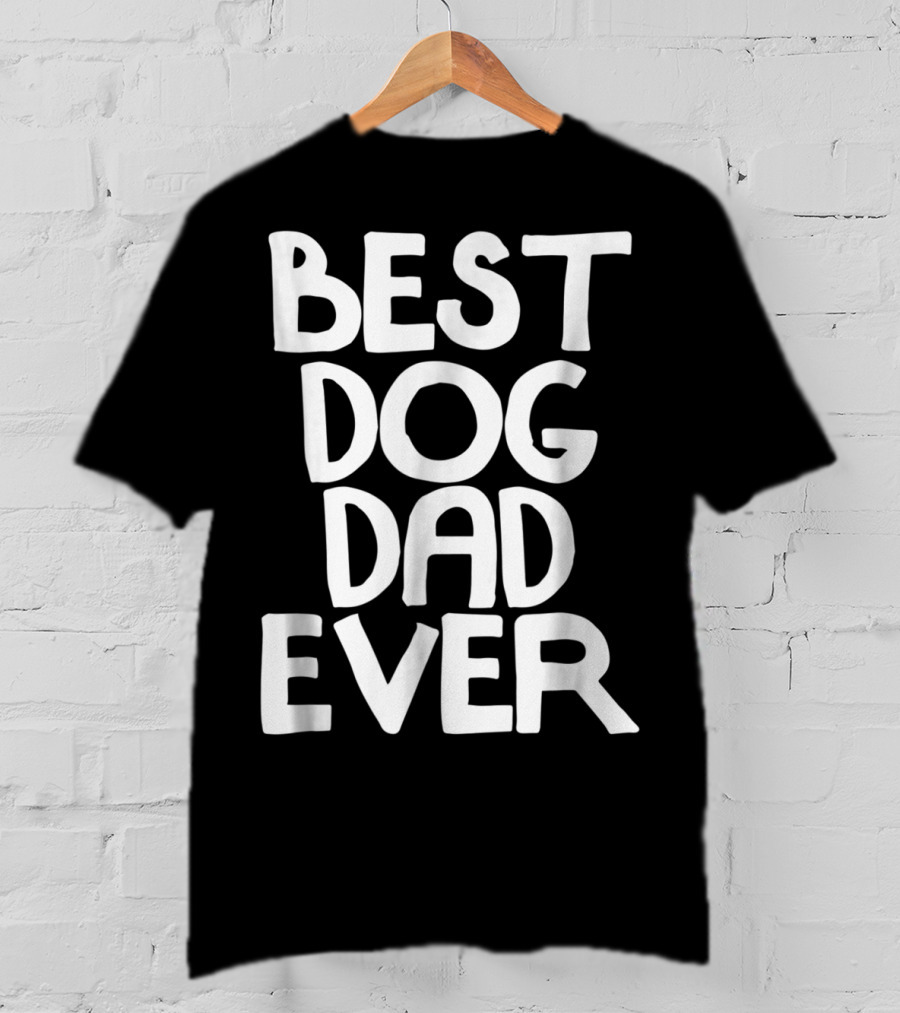 Best Dog Dad Ever Animal Lovers T-Shirt