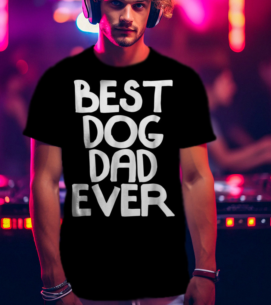Best Dog Dad Ever Animal Lovers T-Shirt