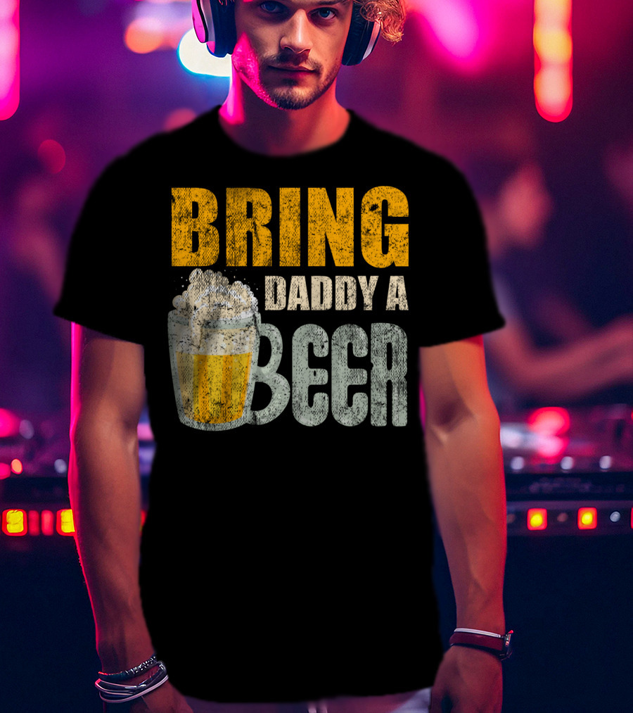 Bring Daddy A Beer Dad Drink With Foam-Topped Mug T-Shirt