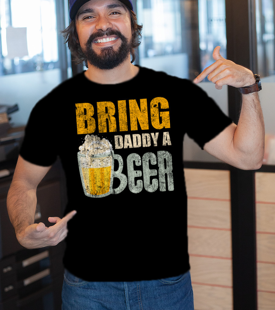 Bring Daddy A Beer Dad Drink With Foam-Topped Mug T-Shirt