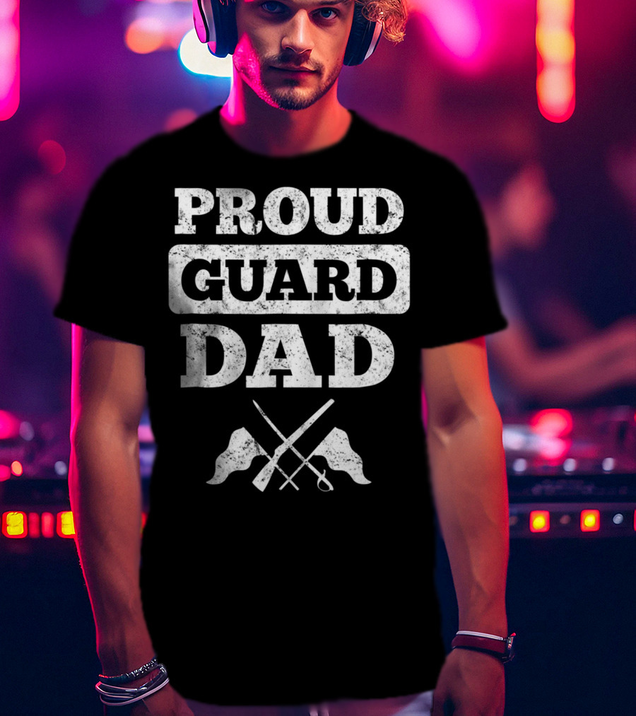 Proud Guard Dad Color Guard Flags And Sabre T-Shirt