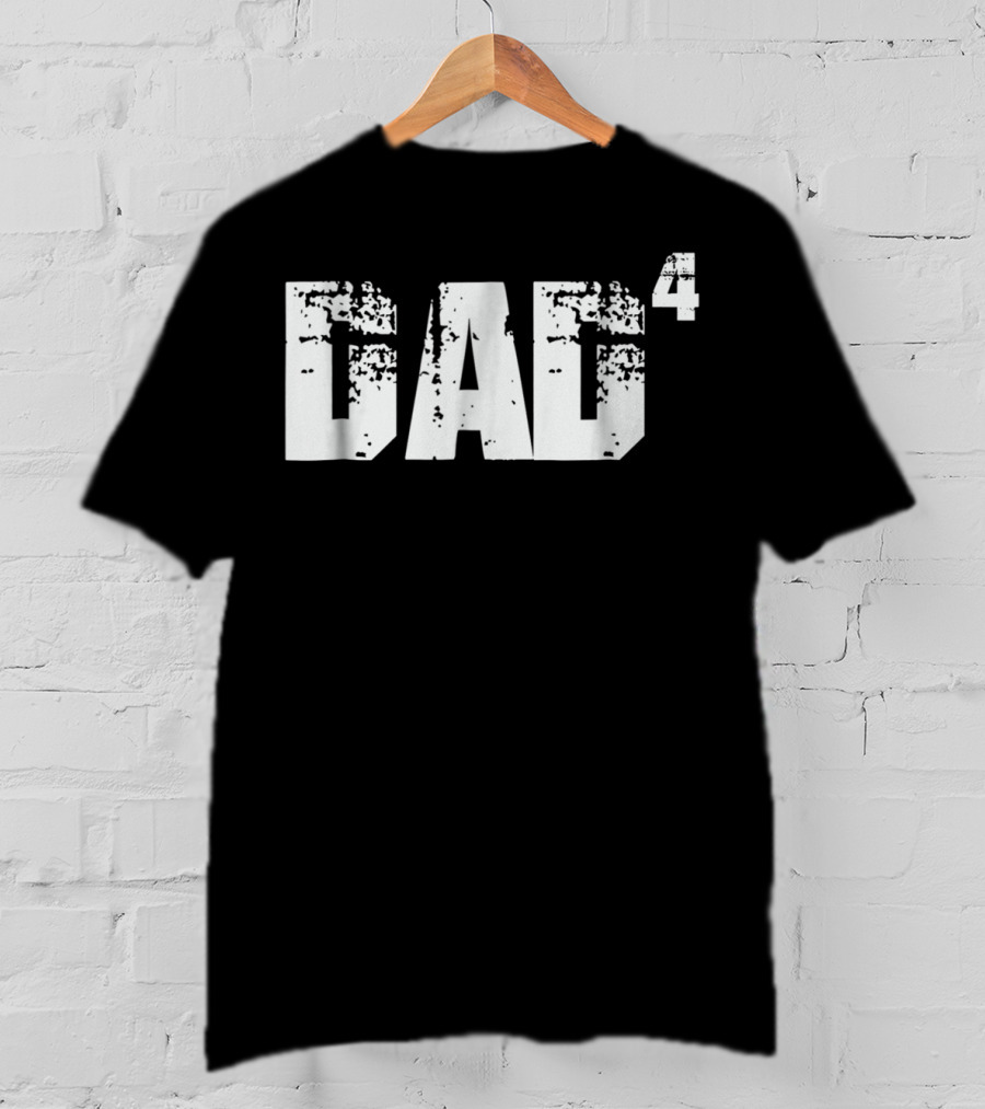 DAD To The Fourth Power T-Shirt