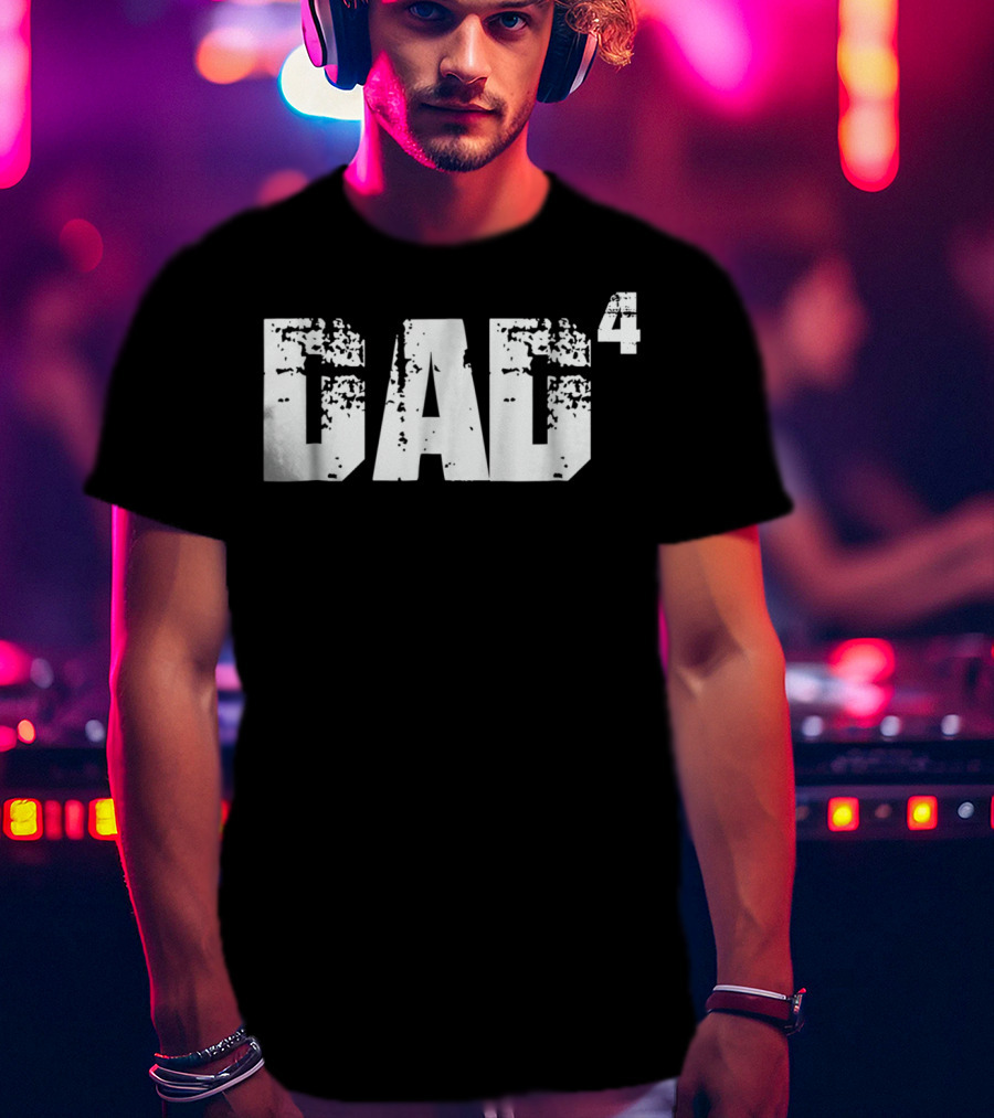 DAD To The Fourth Power T-Shirt