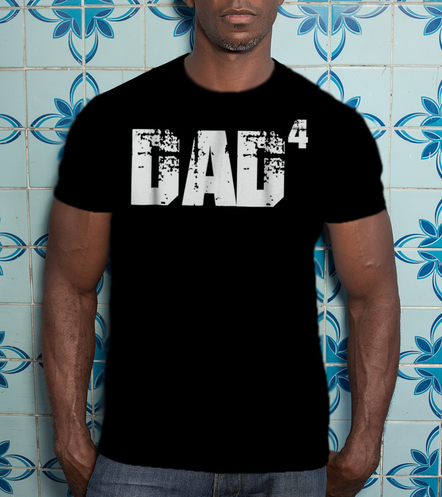 DAD To The Fourth Power T-Shirt