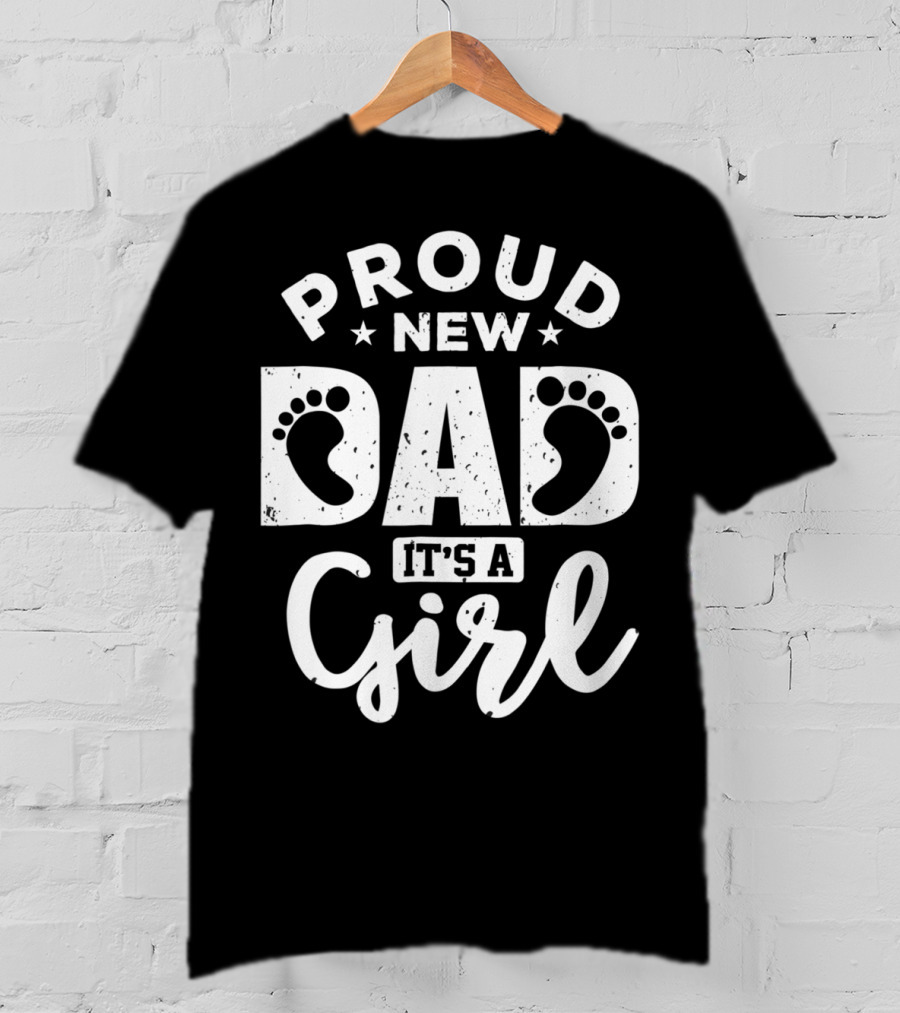 Proud New Dad It's A Girl T-Shirt