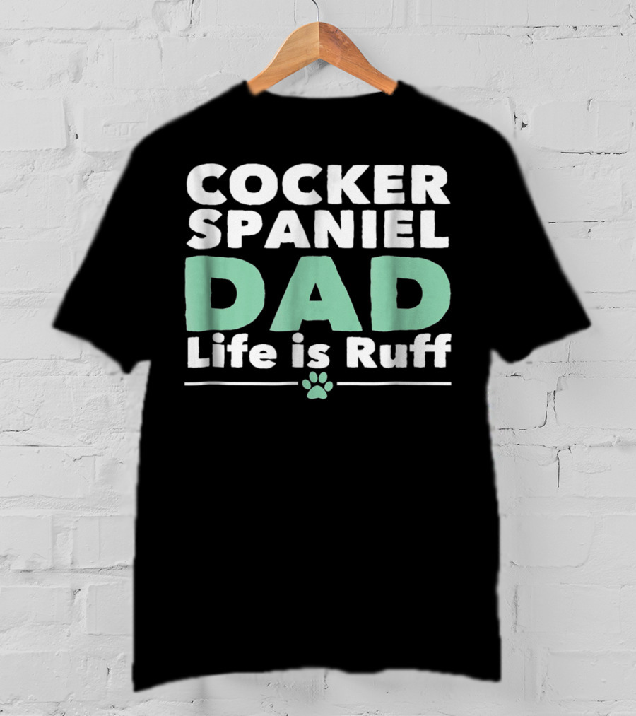 Cocker Spaniel Dad Life Is Ruff Paw Prints T-Shirt