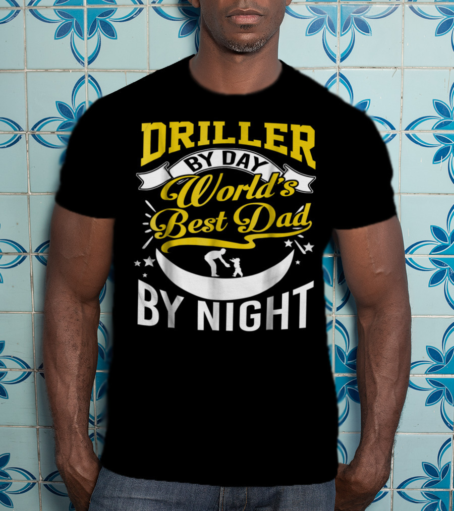 Driller By Day World's Best Dad By Night Moon Scene T-Shirt