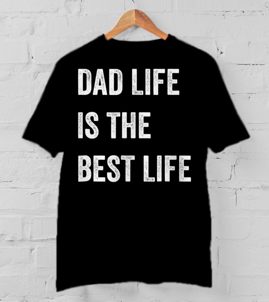 Father's Day Dad Life Is The Best Life 86 T-Shirt