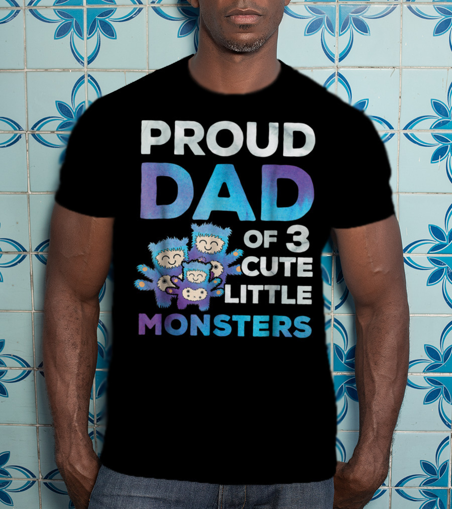 Proud Dad Of 3 Cute Little Monsters Fathers Day T-Shirt