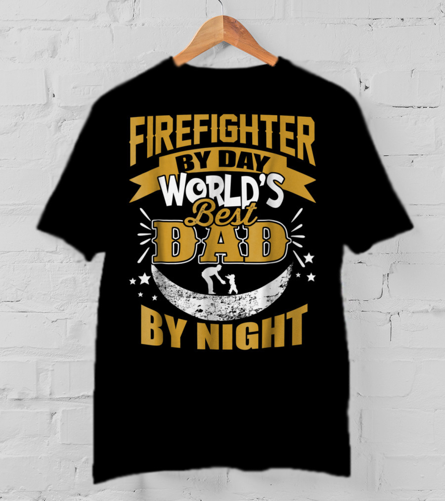 Fire Fighter By Day World's Best Dad By Night T-Shirt
