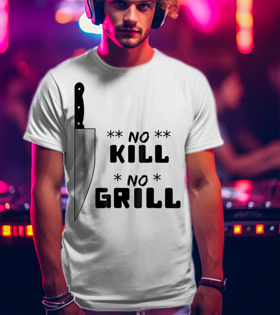 No Kill No Grill BBQ Dad Grilling T-Shirt