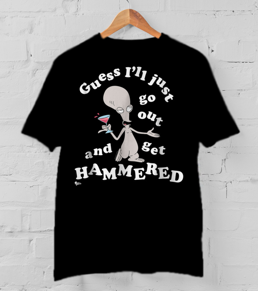 American Dad Guess I'll Just Go Out And Get Hammered With Roger T-Shirt
