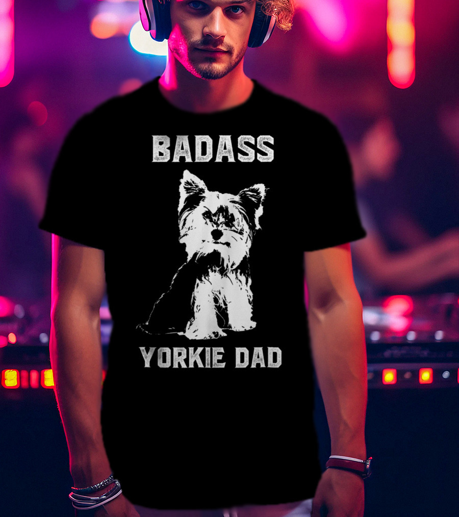 BADASS YORKIE DAD T-Shirt