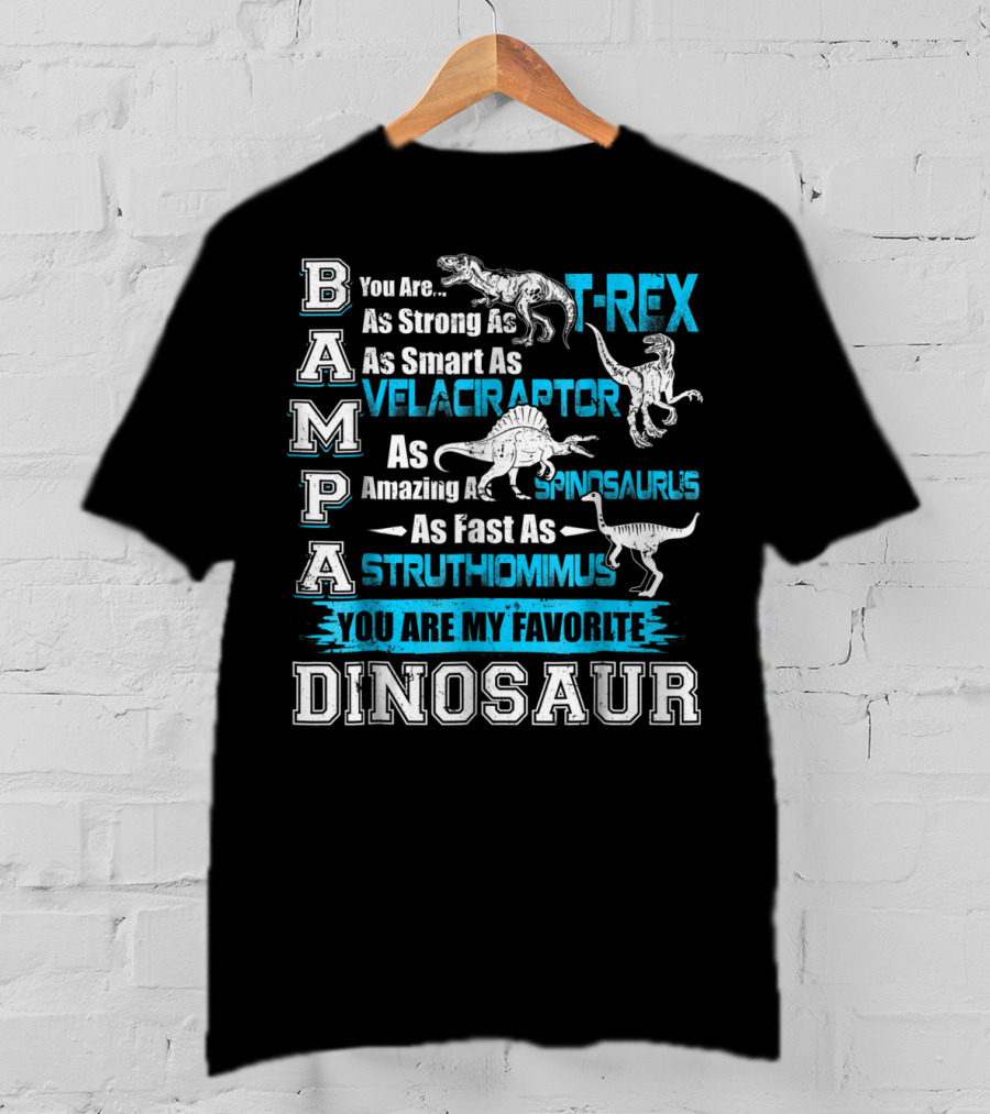 Bampa You Are As Strong As T-Rex As Smart As Velociraptor As Amazing As Spinosaurus As Fast As Struthiomimus You Are My Favorite Dinosaur T-Shirt