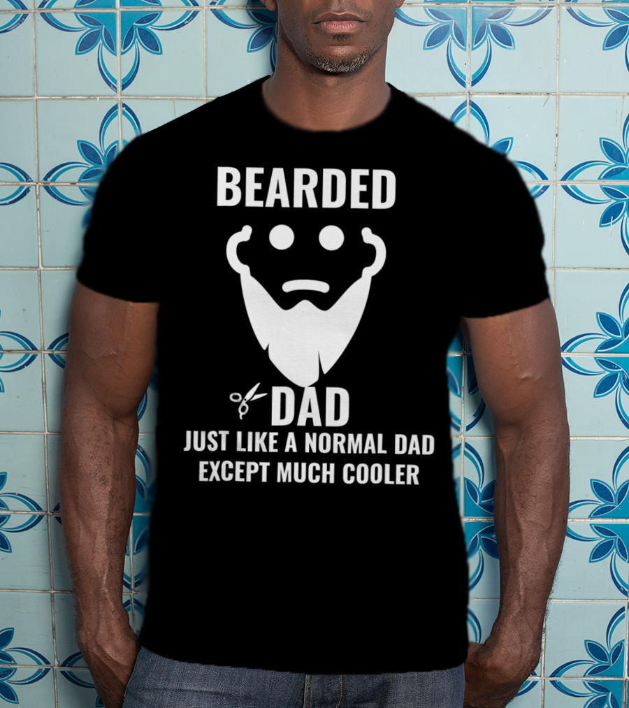 Bearded Dad Just Like A Normal Dad Except Much Cooler T-Shirt