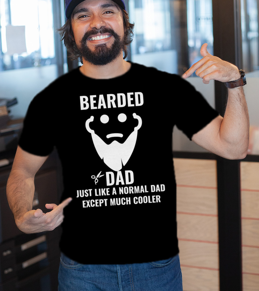 Bearded Dad Just Like A Normal Dad Except Much Cooler T-Shirt