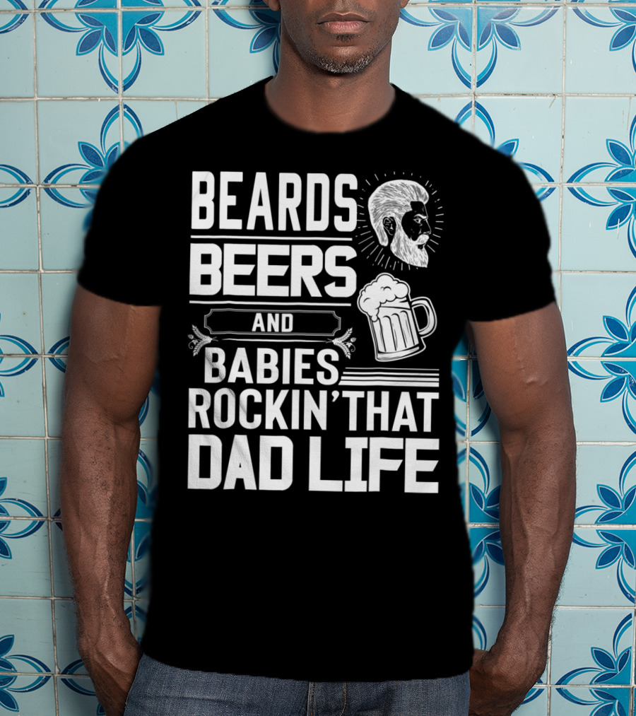 Beards Beers And Babies Rockin That Dad Life Mug And Face T-Shirt