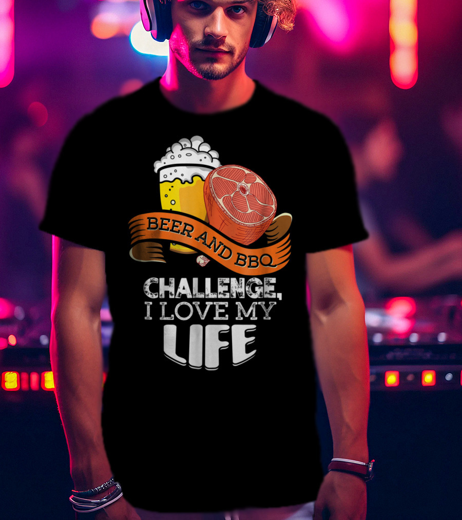 Beer BBQ Challenge I Love My Life T-Shirt