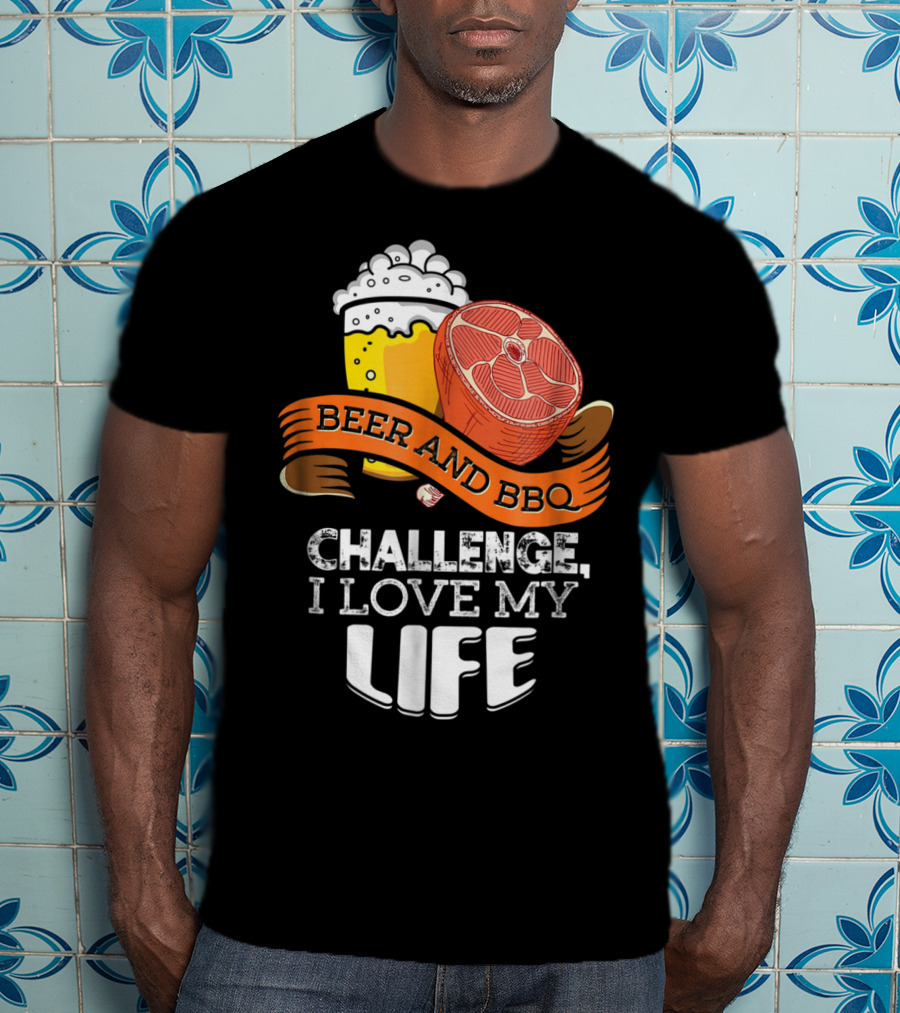 Beer BBQ Challenge I Love My Life T-Shirt