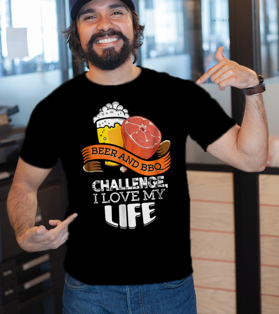 Beer BBQ Challenge I Love My Life T-Shirt