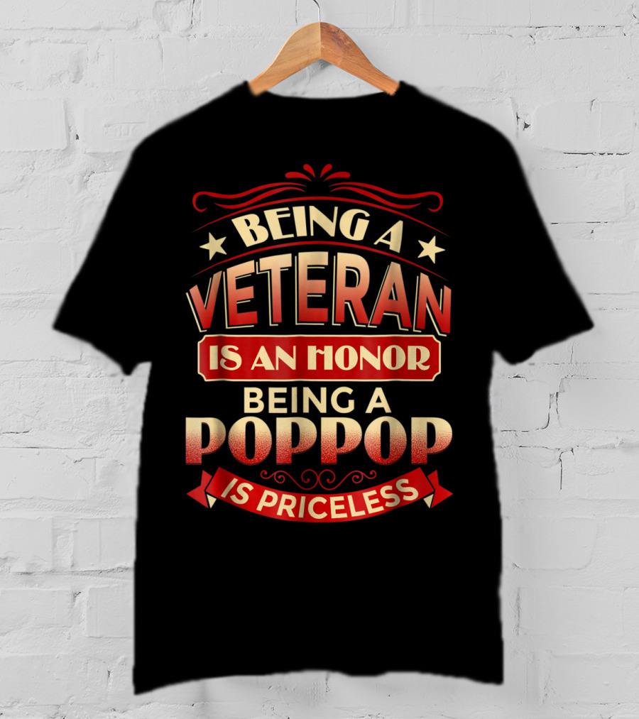Being A Veteran Is An Honor Being A Poppop Is Priceless T-Shirt