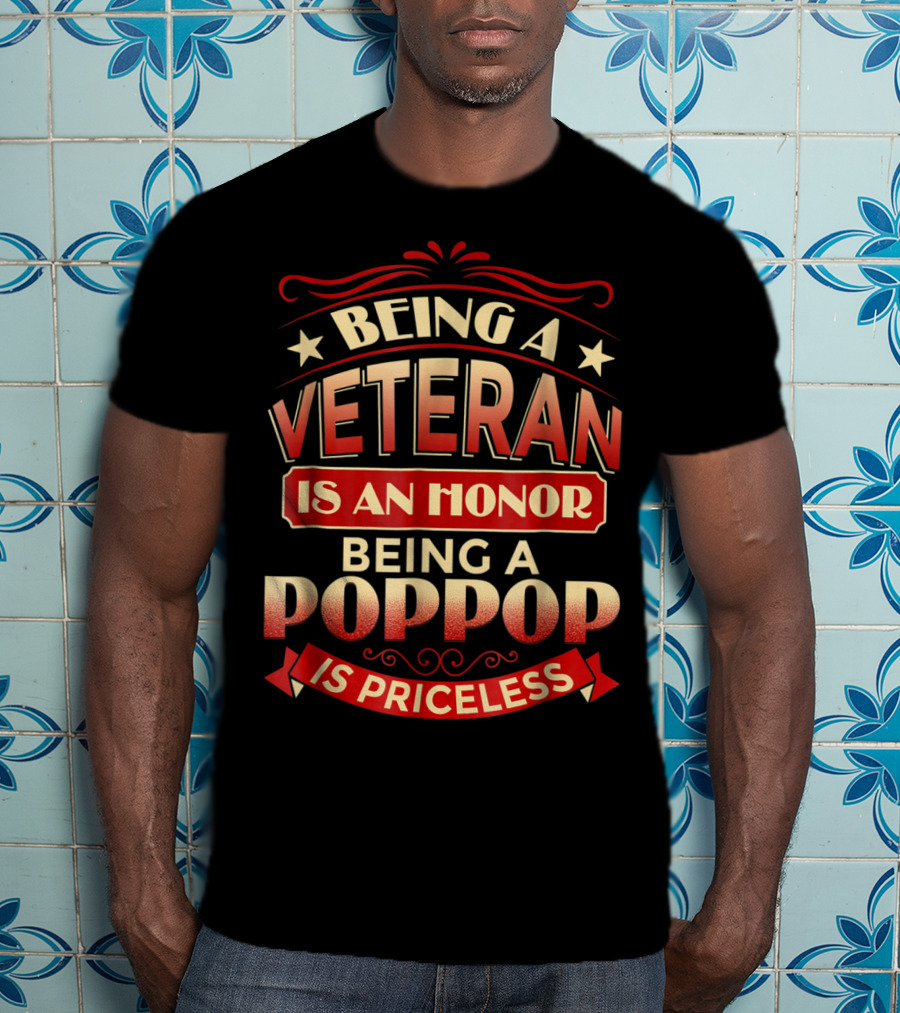 Being A Veteran Is An Honor Being A Poppop Is Priceless T-Shirt